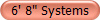 6' 8" Systems